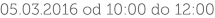05.03.2016 od 10:00 do 12:00