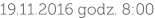 19.11.2016 godz. 8:00