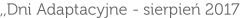 ,,Dni Adaptacyjne - sierpień 2017